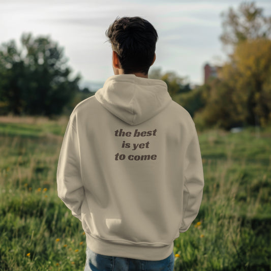 The Best Is Yet to Come Hoodie